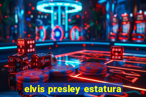 elvis presley estatura